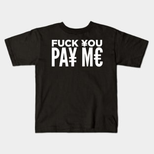 Fuck You, Pay Me Kids T-Shirt